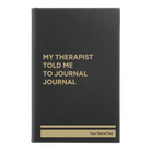 Small black/gold leatherette journal laser etched with 'My therapist told me to journal' design