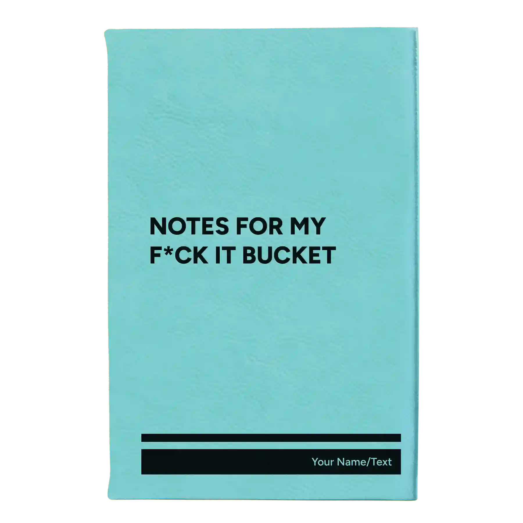 Small teal leatherette journal laser etched with 'Notes for my fck it bucket' design