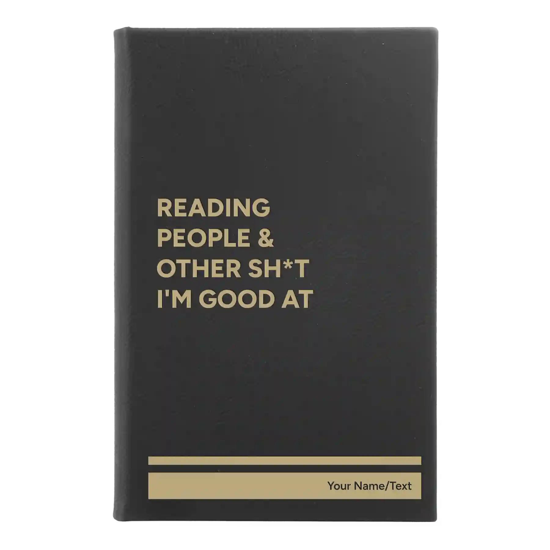 Small black/gold leatherette sketch book laser etched with 'Reading people other sht Im good at' design