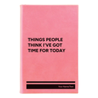 Small pink leatherette journal laser etched with 'Things People Think I've Got Time for Today' design