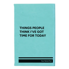 Small teal leatherette journal laser etched with 'Things People Think I've Got Time for Today' design