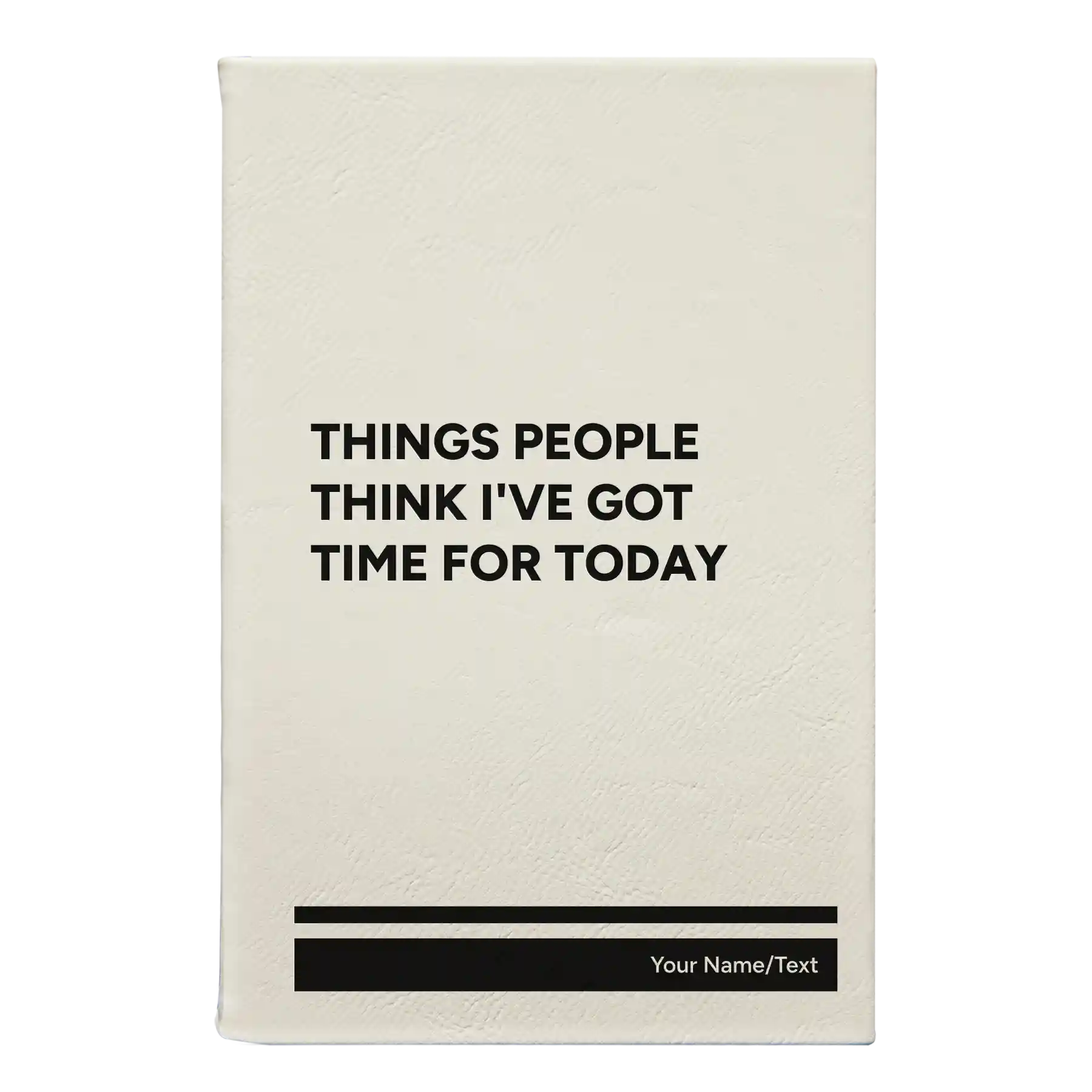 Small white leatherette journal laser etched with 'Things People Think I've Got Time for Today' design