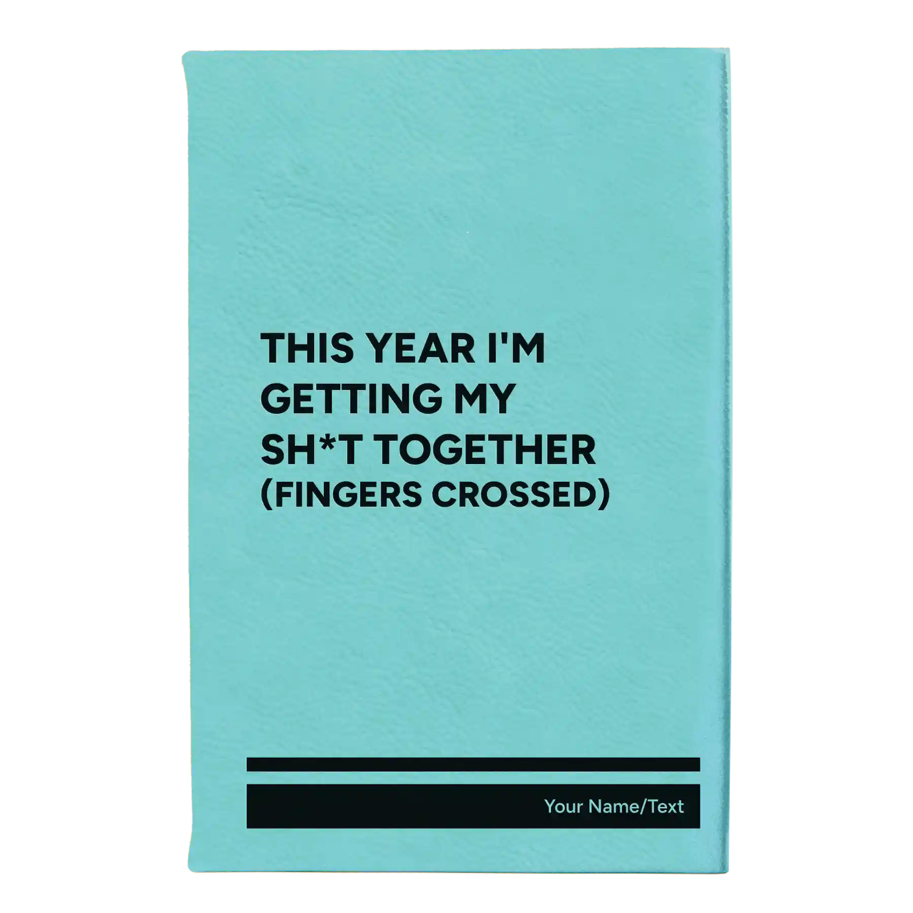 Small teal leatherette sketch book laser etched with 'This Year I'm Getting My Shit Together (fingers crossed)' design