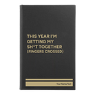 Small black/gold leatherette journal laser etched with 'This Year I'm Getting My Shit Together (fingers crossed)' design