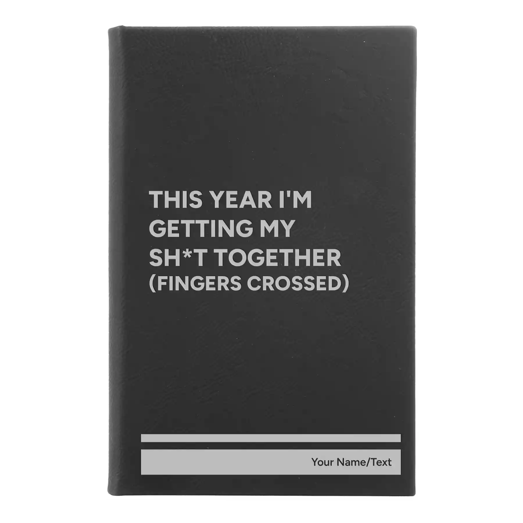 Small black/silver leatherette sketch book laser etched with 'This Year I'm Getting My Shit Together (fingers crossed)' design