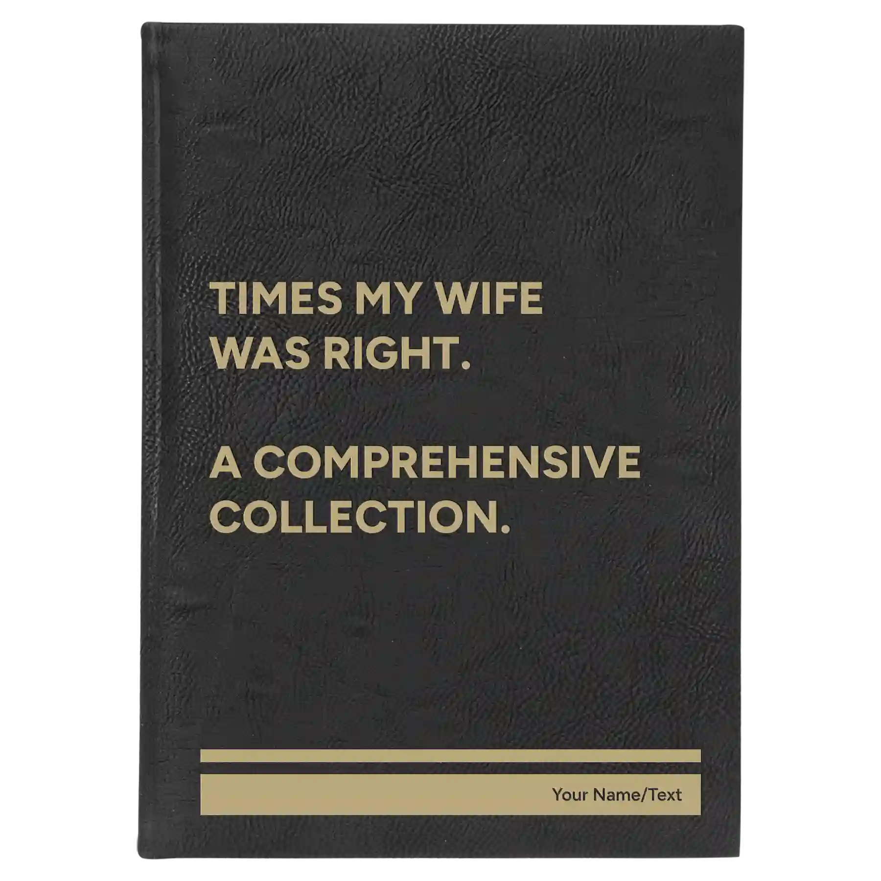 Large black/gold leatherette sketch book laser etched with 'Times My Wife Was Right' design