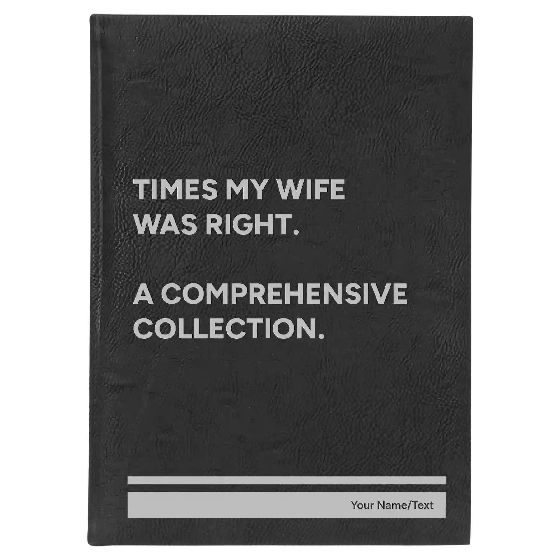 Large black/silver leatherette sketch book laser etched with 'Times My Wife Was Right' design