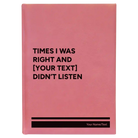 Large pink leatherette sketch book laser etched with 'Times I was Right' design