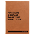 Large rawhide leatherette sketch book laser etched with 'Times I was Right' design