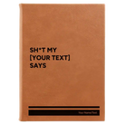 Large rawhide leatherette journal laser etched with 'Shit my Your Text Says' design