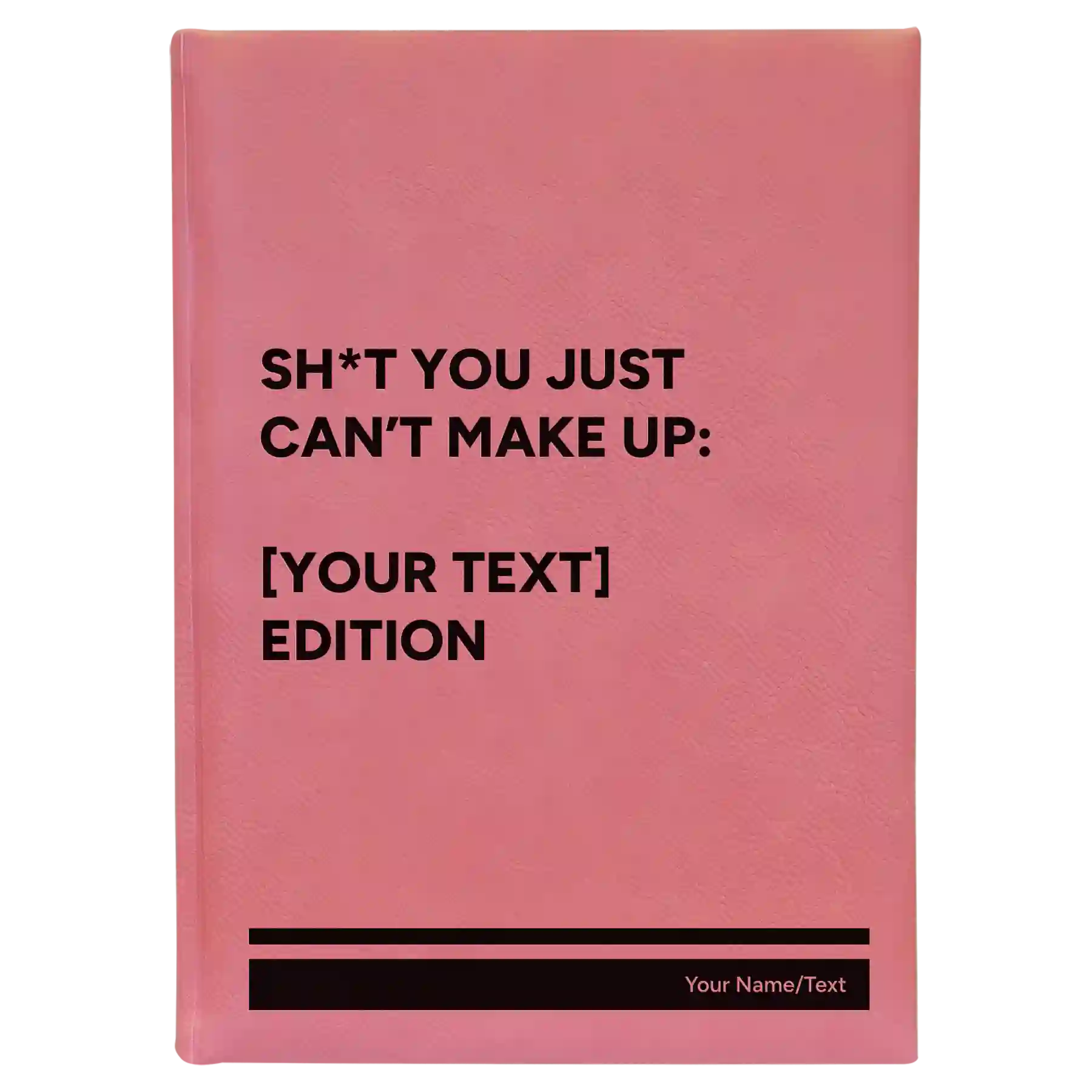 Large pink leatherette journal laser etched with 'Shit You Just Cant Make Up' design