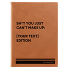 Large rawhide leatherette journal laser etched with 'Shit You Just Cant Make Up' design