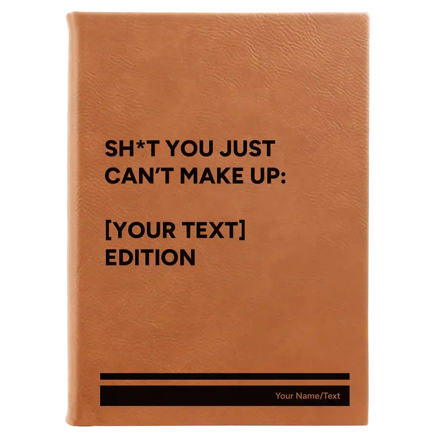 Large rawhide leatherette journal laser etched with 'Shit You Just Cant Make Up' design
