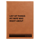 Large rawhide leatherette journal laser etched with 'List of Things My Wife Was Right About' design