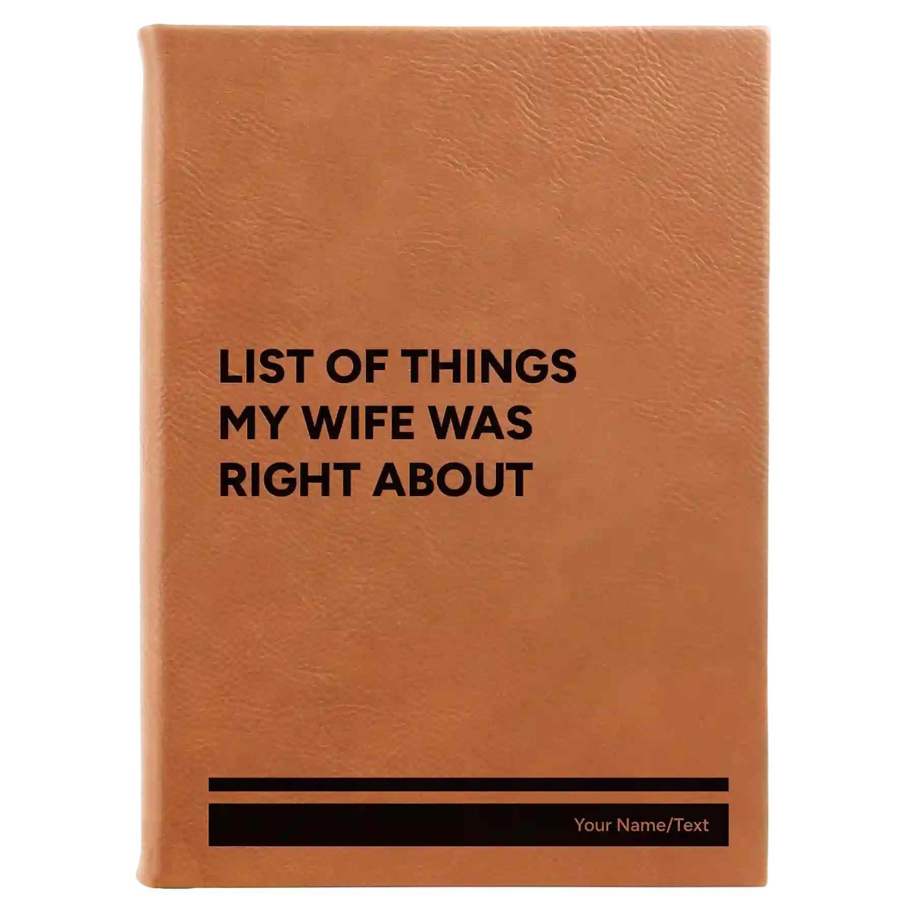Large rawhide leatherette journal laser etched with 'List of Things My Wife Was Right About' design