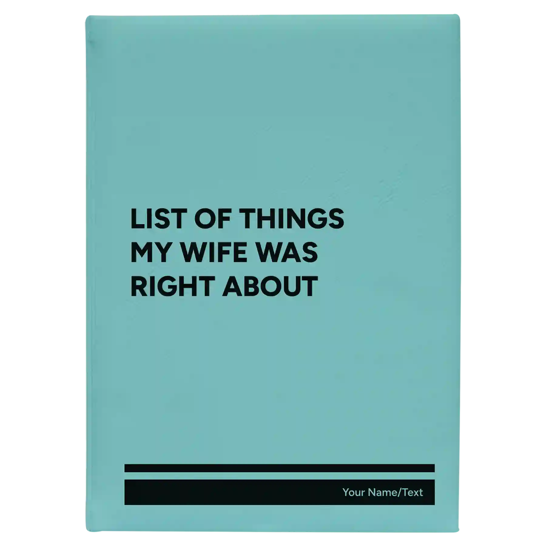 Large teal leatherette journal laser etched with 'List of Things My Wife Was Right About' design