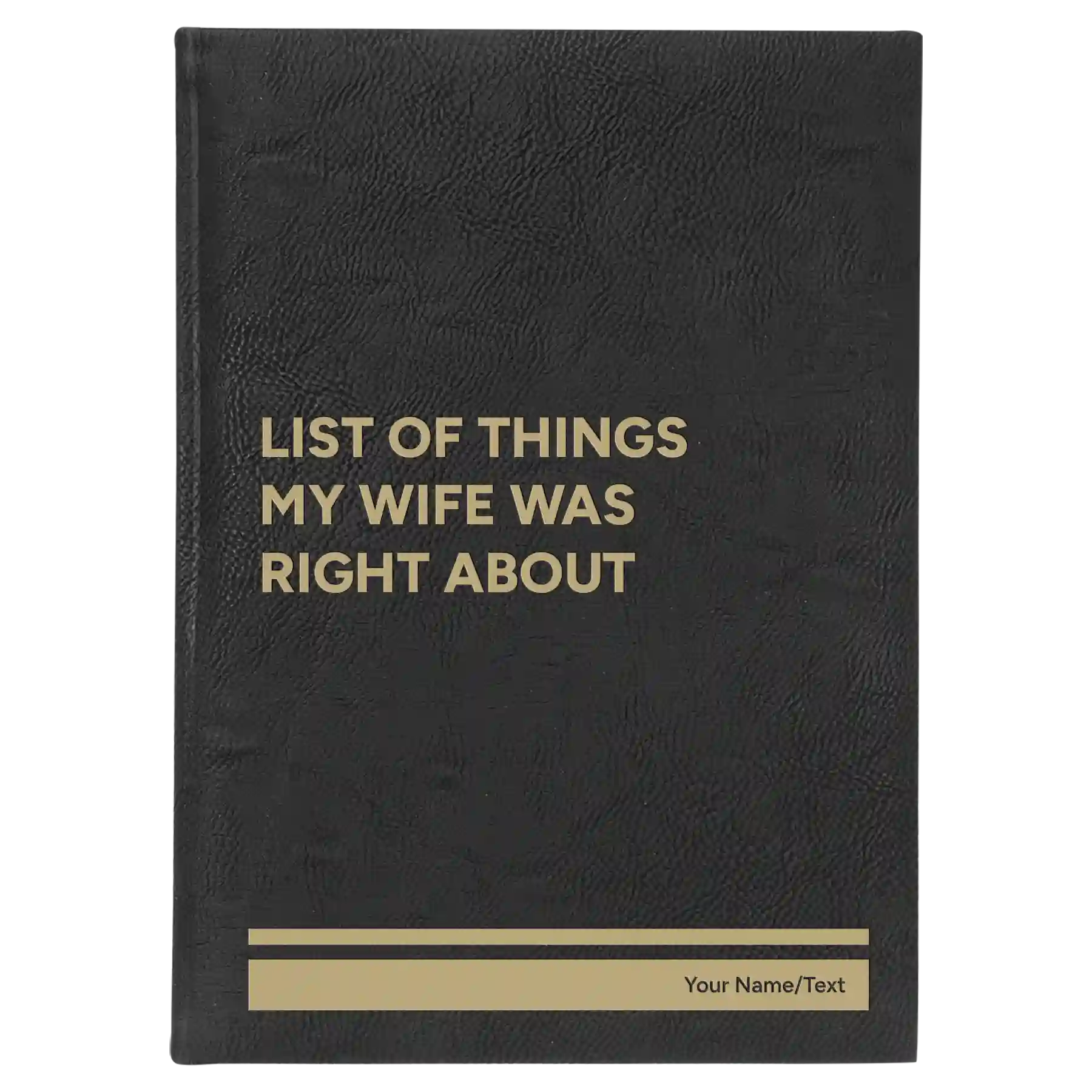 Large black/gold leatherette journal laser etched with 'List of Things My Wife Was Right About' design