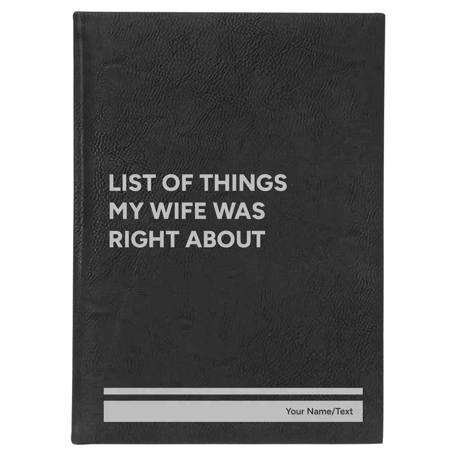 Large black/silver leatherette sketch book laser etched with 'List of Things My Wife Was Right About' design