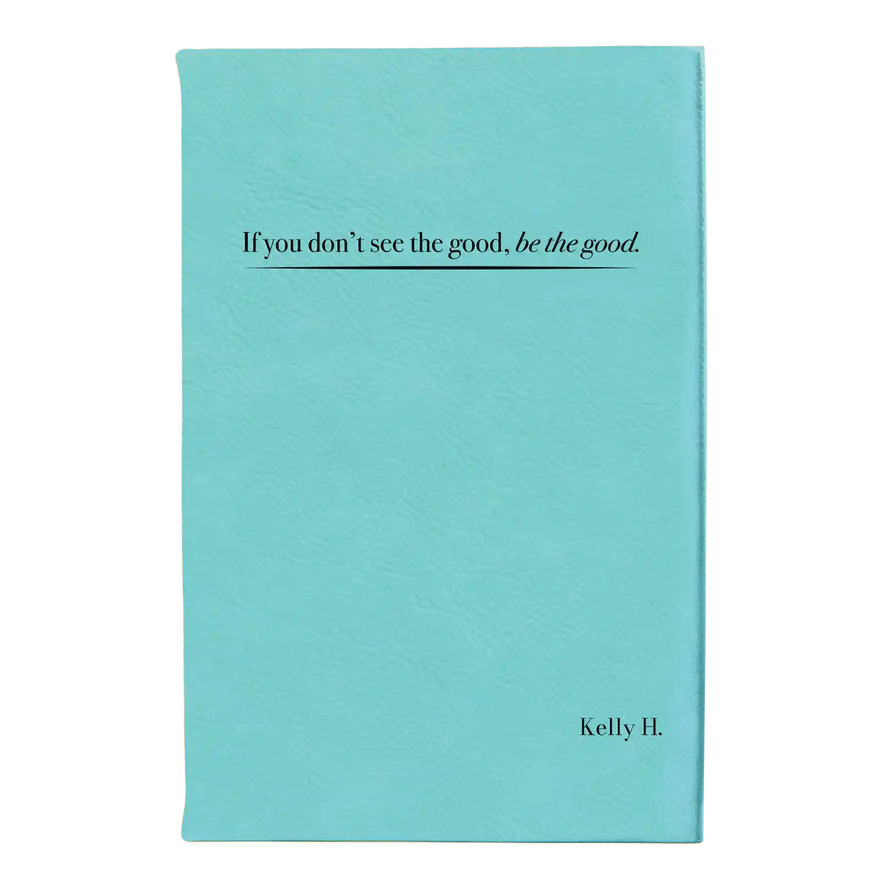 Small teal leatherette journal laser etched with 'Be the Good' design