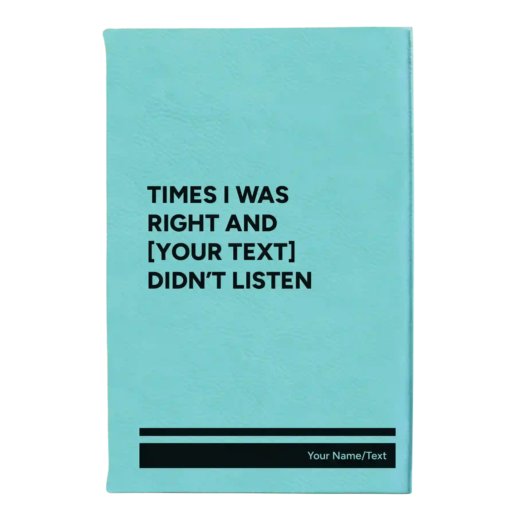 Small teal leatherette journal laser etched with 'Times I was Right' design
