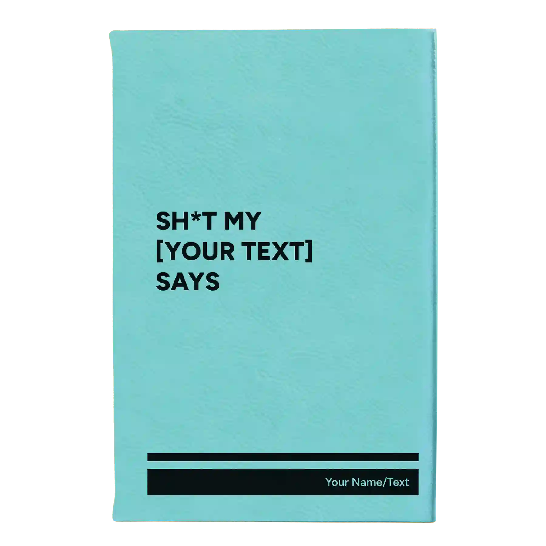 Small teal leatherette sketch book laser etched with 'Shit my Your Text Says' design