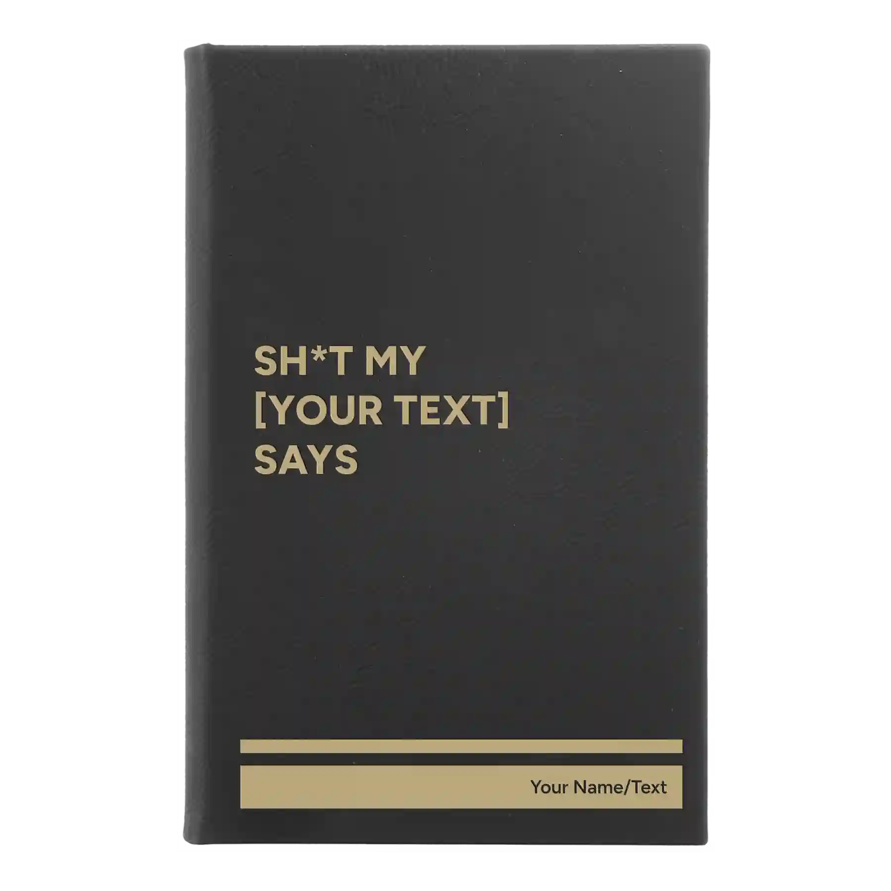 Small black/gold leatherette journal laser etched with 'Shit my Your Text Says' design