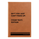 Small rawhide leatherette journal laser etched with 'Shit You Just Cant Make Up' design