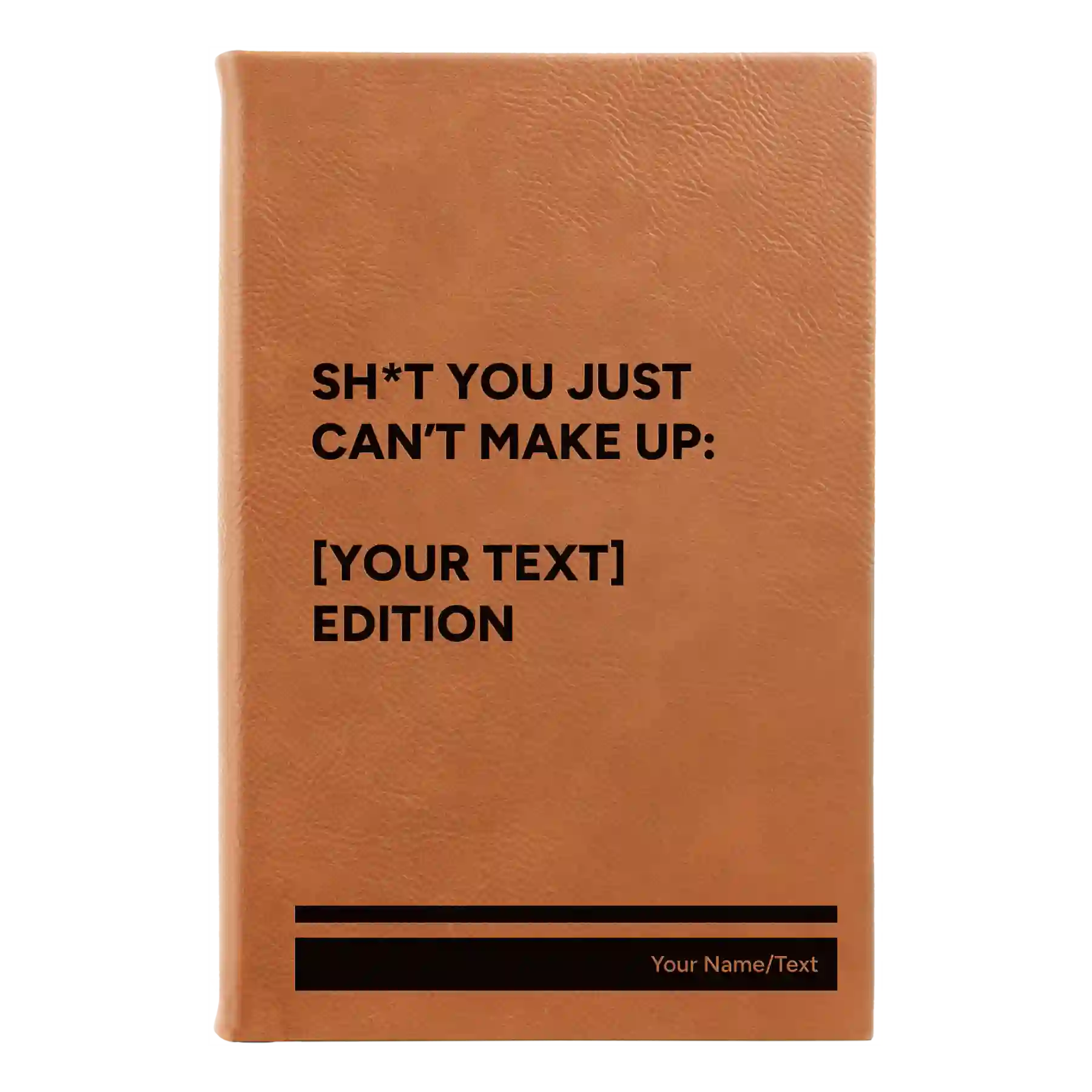Small rawhide leatherette journal laser etched with 'Shit You Just Cant Make Up' design