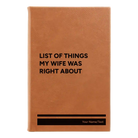 Small rawhide leatherette journal laser etched with 'List of Things My Wife Was Right About' design