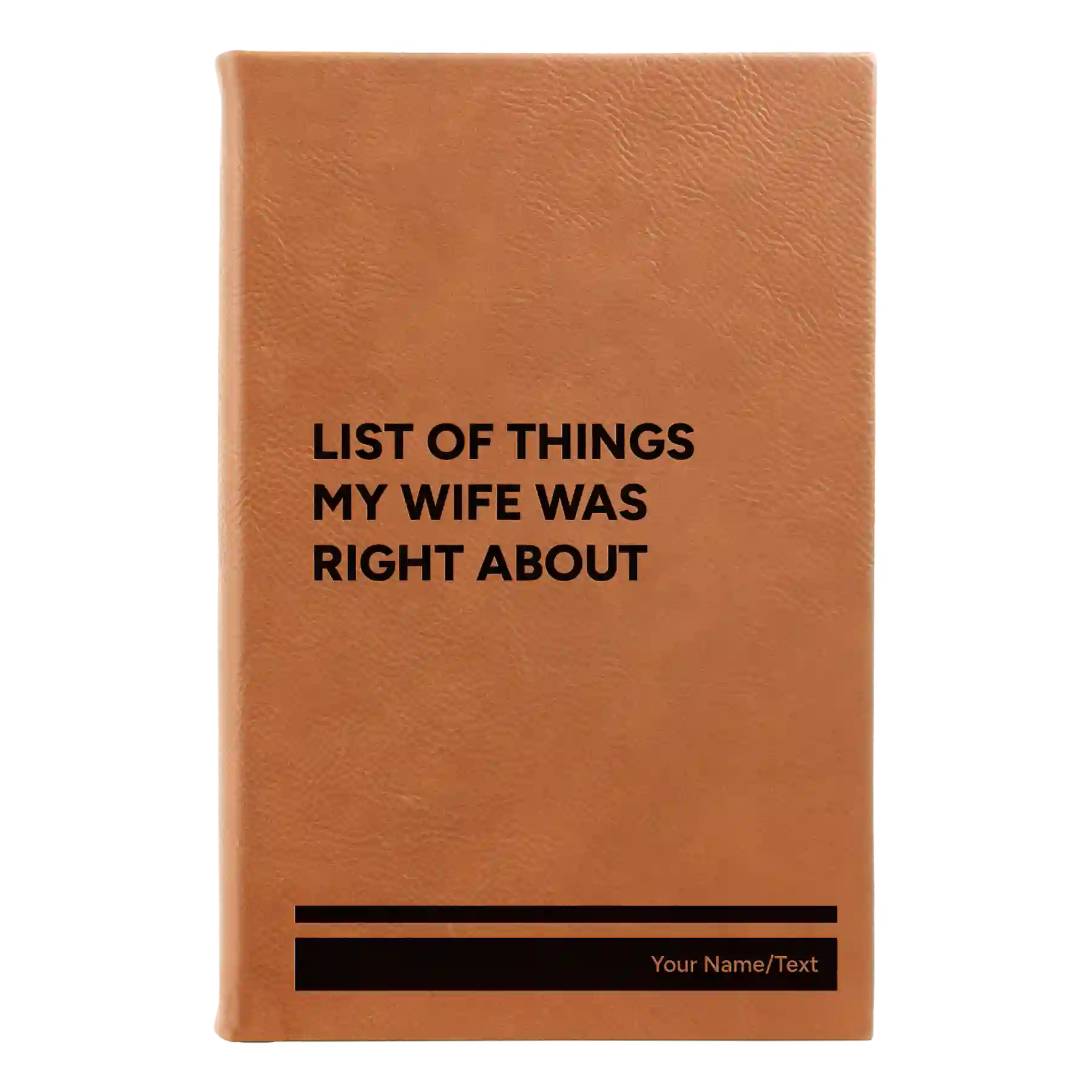 Small rawhide leatherette journal laser etched with 'List of Things My Wife Was Right About' design