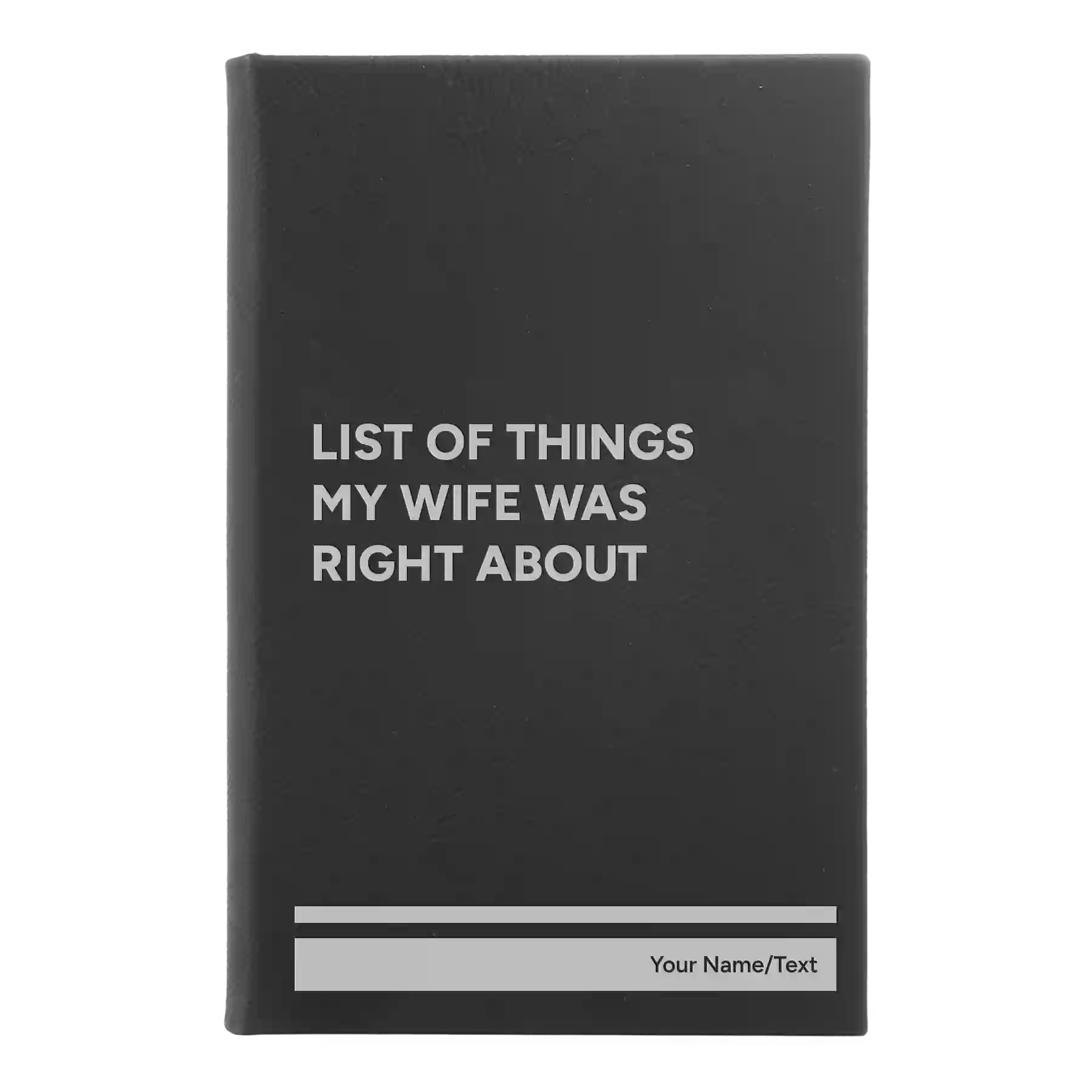 Small black/silver leatherette journal laser etched with 'List of Things My Wife Was Right About' design