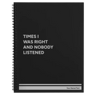 Large black spiral notebook laser etched with 'Times I Was Right and Nobody Listened' design