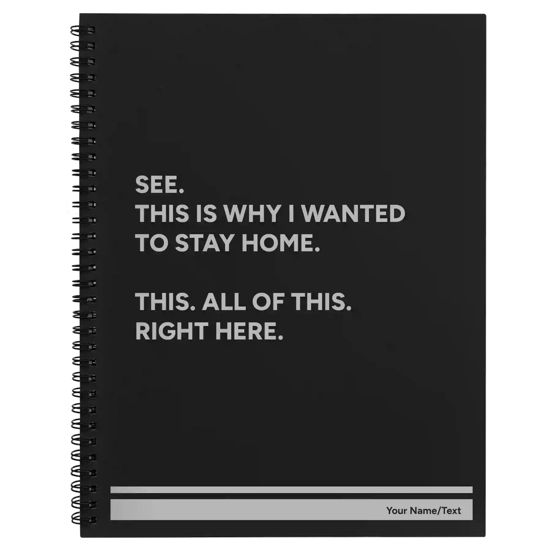 Large black spiral notebook laser etched with 'Wanted to Stay Home' design