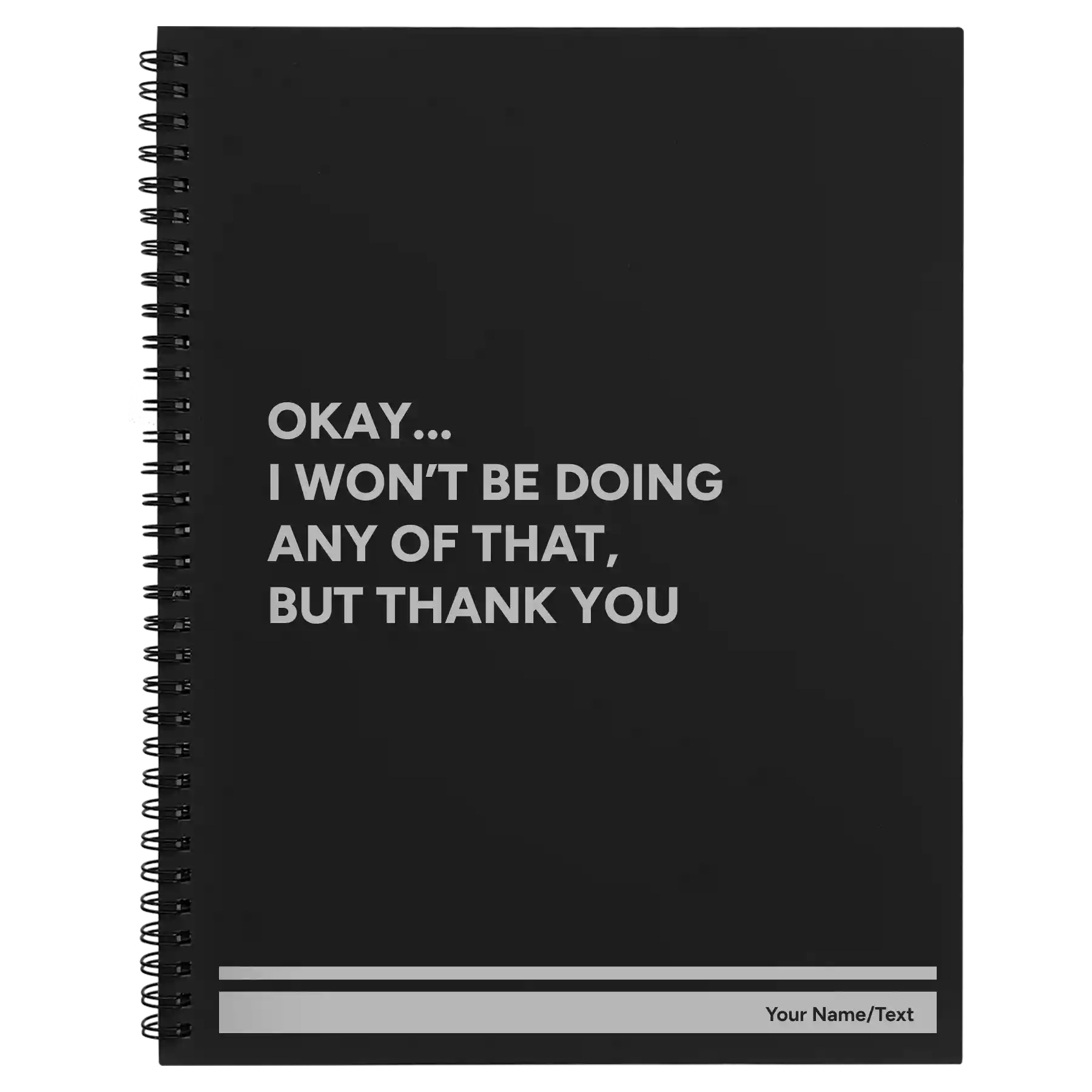 Large black spiral notebook laser etched with 'Wont Be Doing Any of That' design