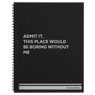 Large black spiral notebook laser etched with 'Boring Without Me' design