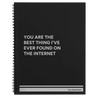 Large black spiral notebook laser etched with 'You Are the Best Things Ive Ever Found On the Internet' design
