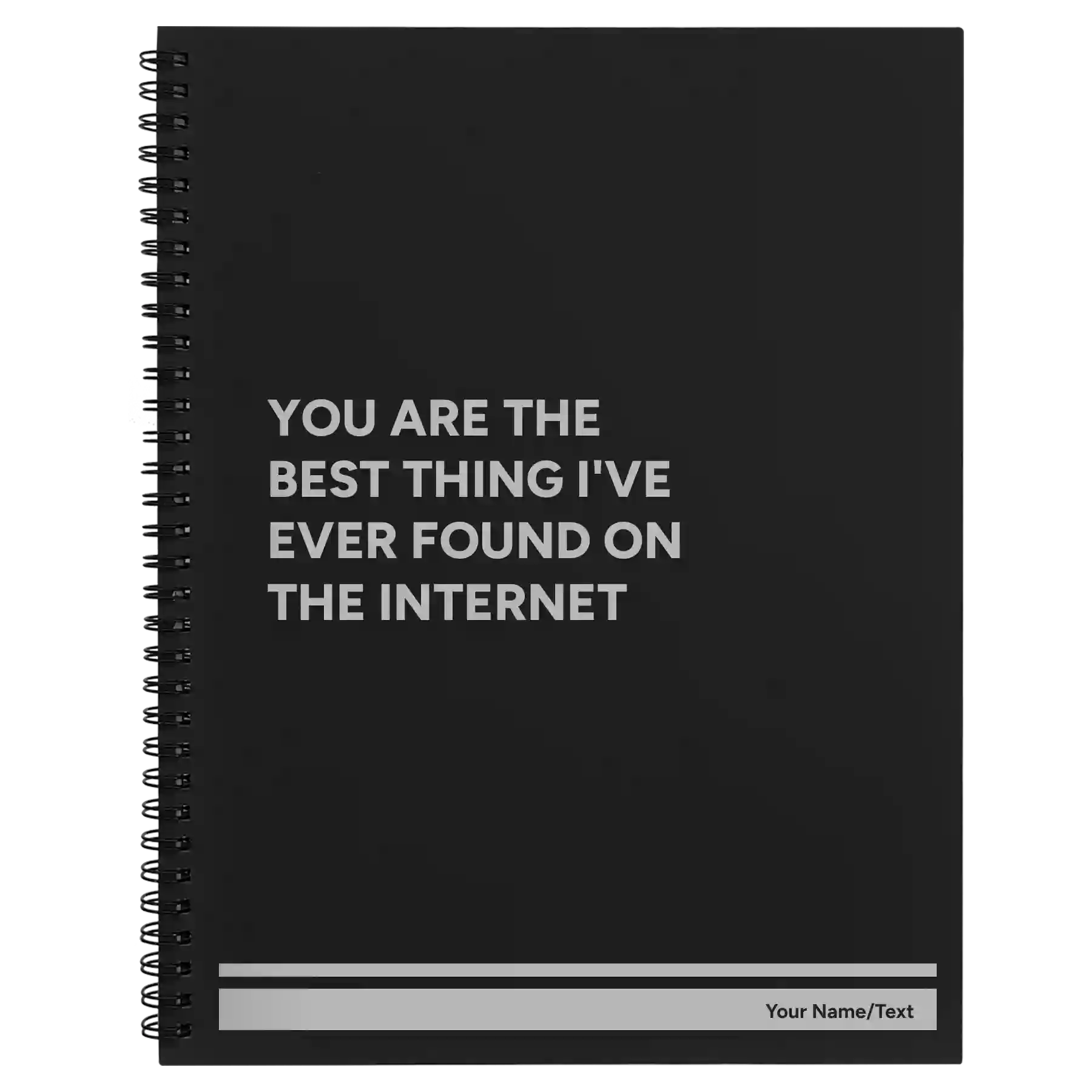 Large black spiral notebook laser etched with 'You Are the Best Things Ive Ever Found On the Internet' design