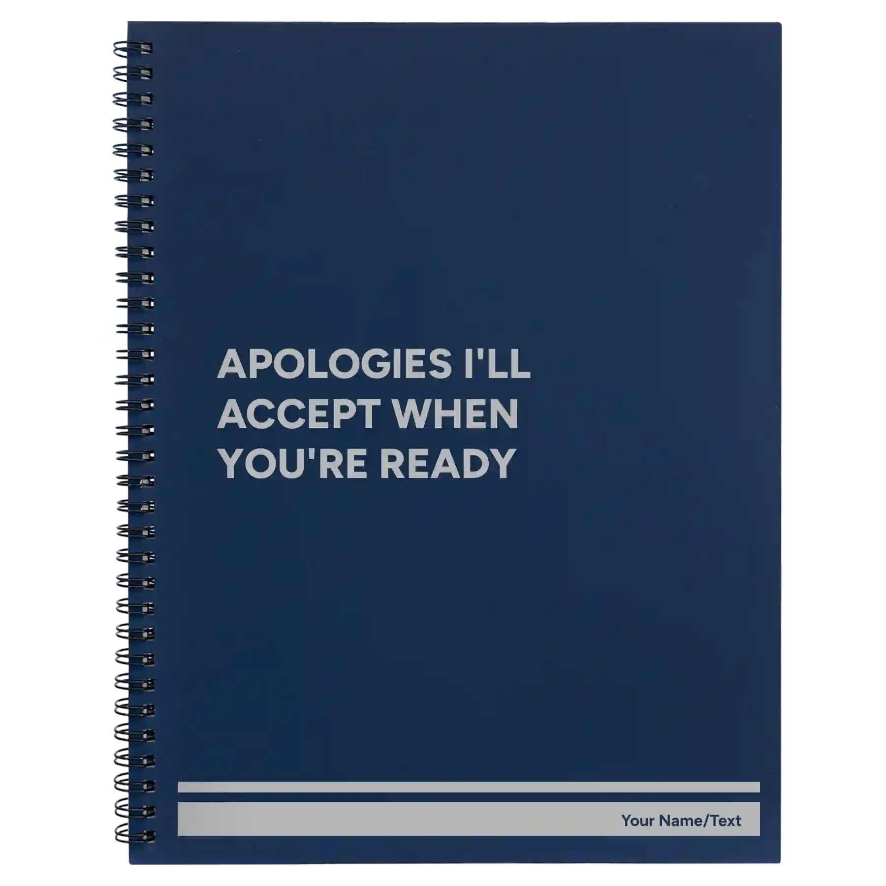 Large blue spiral notebook laser etched with 'Apologies Ill Accept When Youre Ready' design