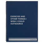 Large blue spiral notebook laser etched with 'Exercise and other things I wish I could outsource' design