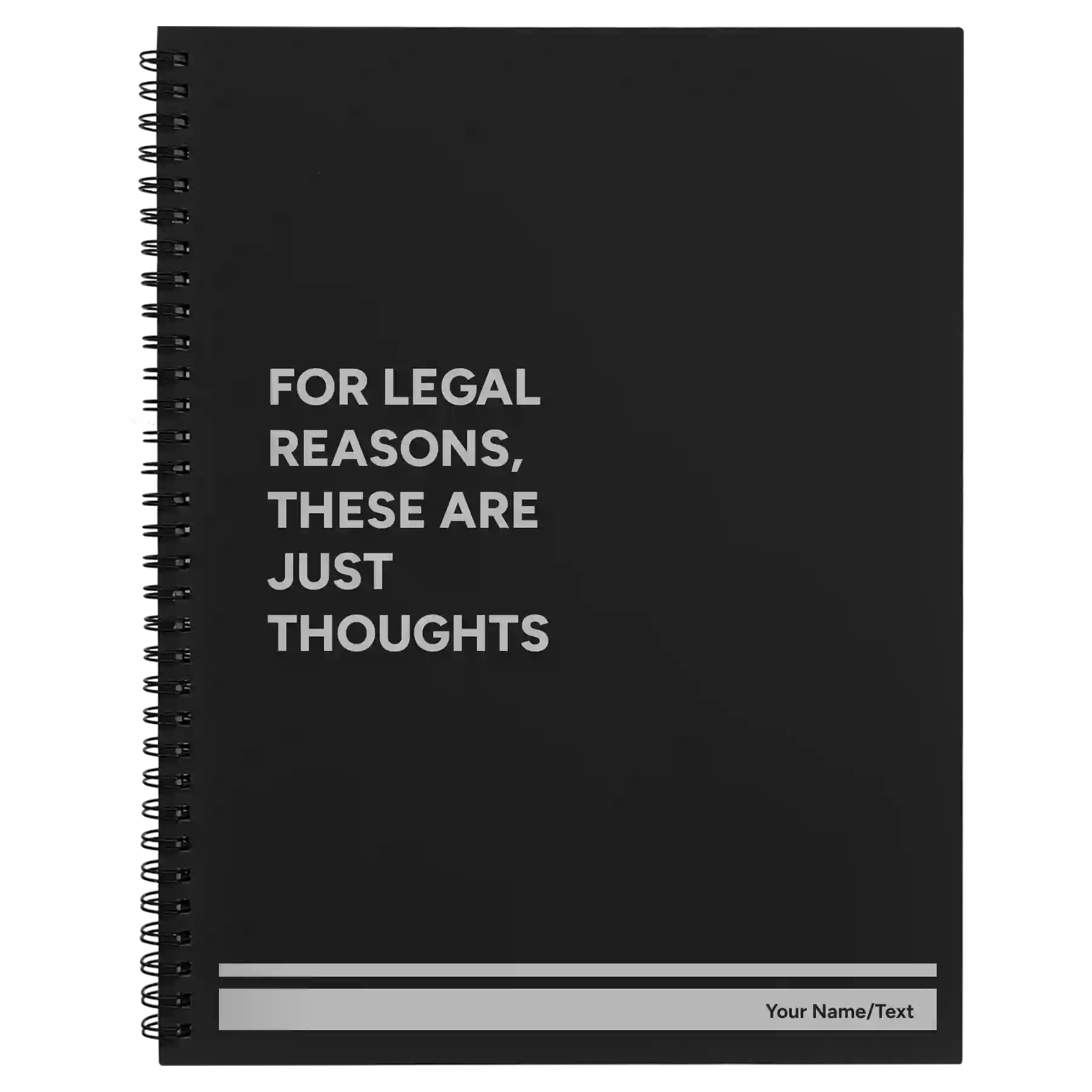 Large black spiral notebook laser etched with 'For Legal Reasons These are Just thoughts' design