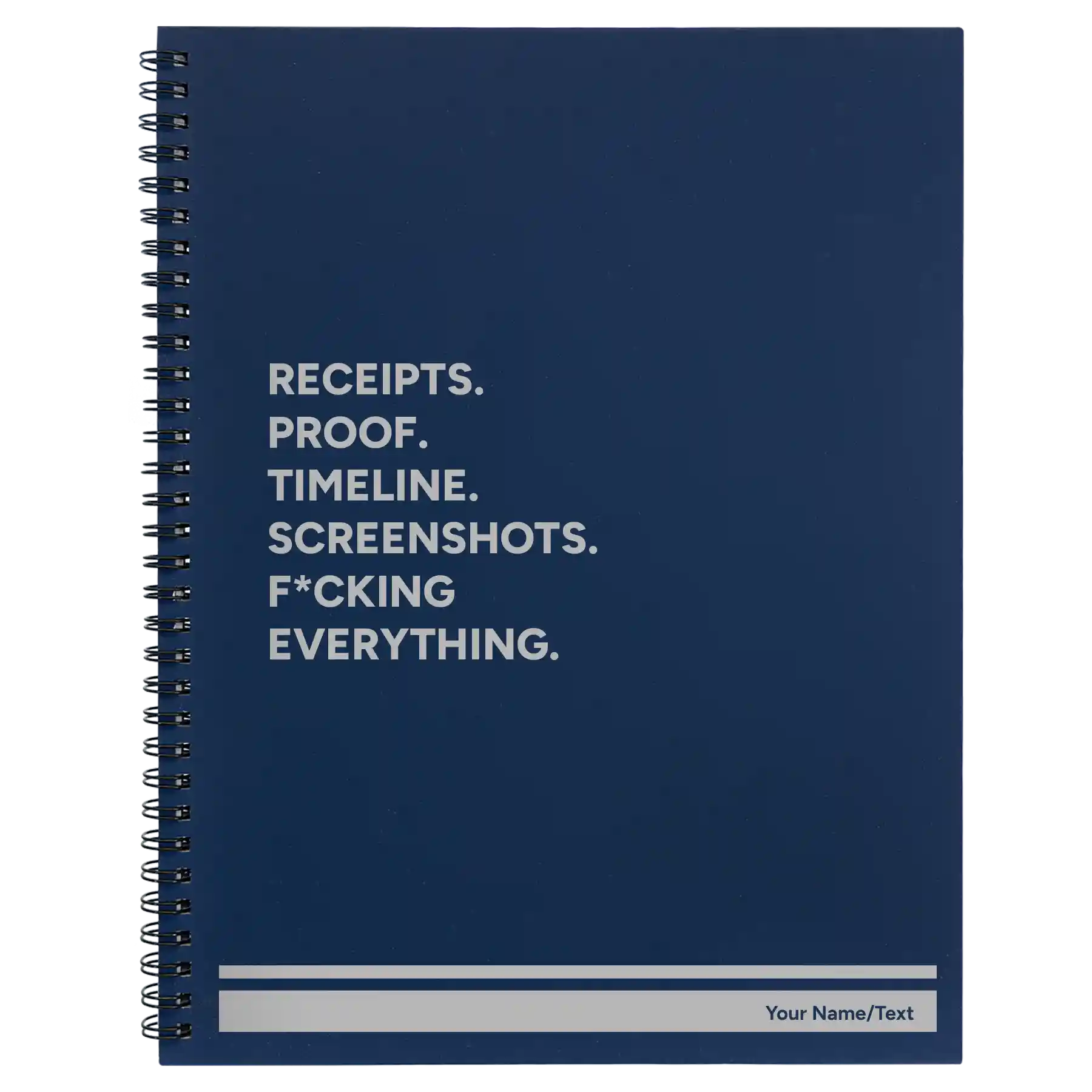 Large blue spiral notebook laser etched with 'Receipts. Proof. Timeline. Screenshots. F*cking Everything' design
