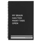 Small black spiral notebook laser etched with 'My Brain Has Too Many Tabs Open' design