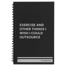 Small black spiral notebook laser etched with 'Exercise and other things I wish I could outsource' design