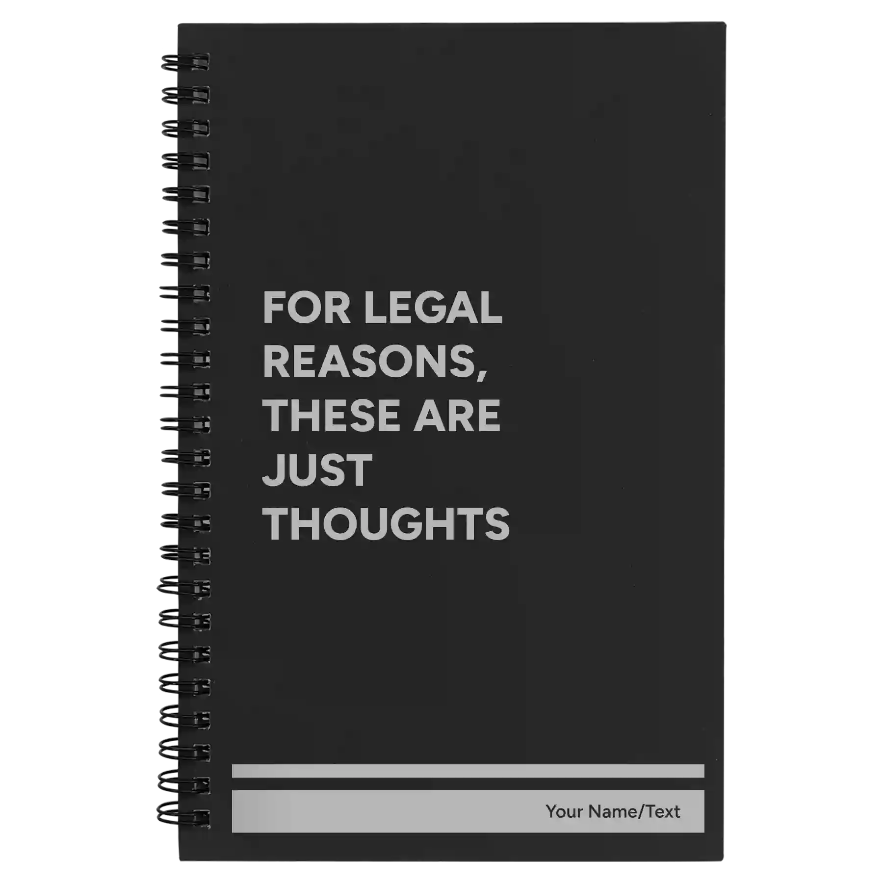 Small black spiral notebook laser etched with 'For Legal Reasons These are Just thoughts' design