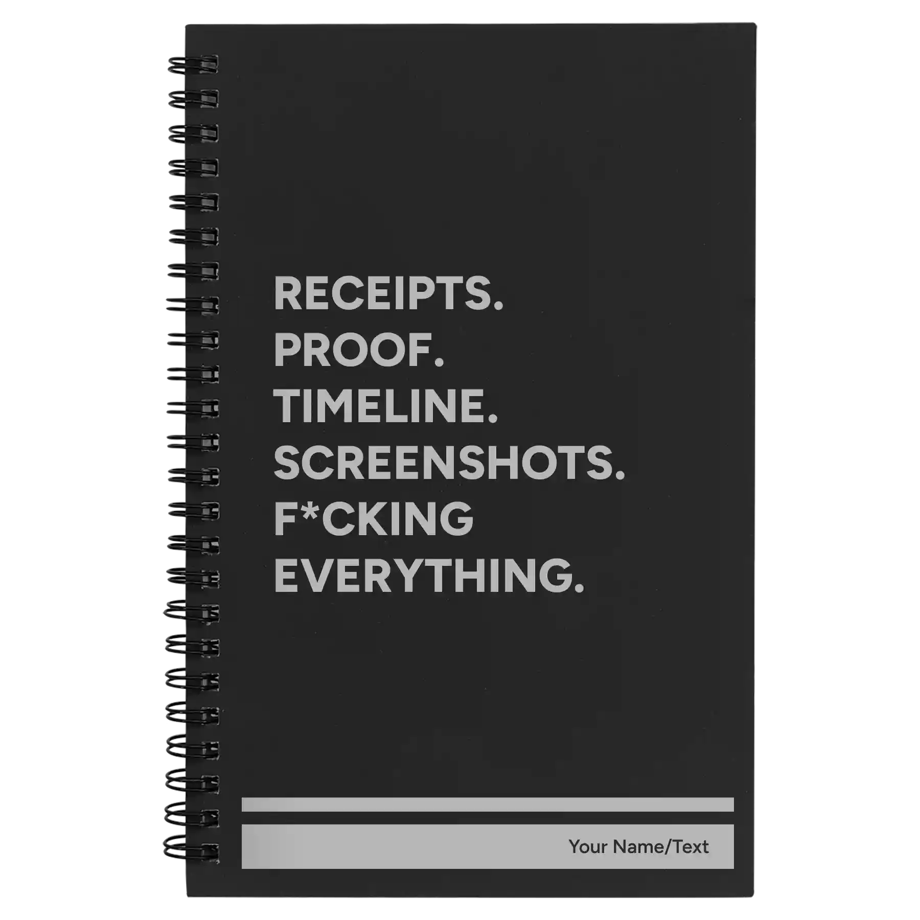 Small black spiral notebook laser etched with 'Receipts. Proof. Timeline. Screenshots. F*cking Everything' design