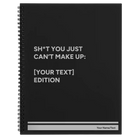 Large black spiral notebook laser etched with 'Shit You Just Cant Make Up' design