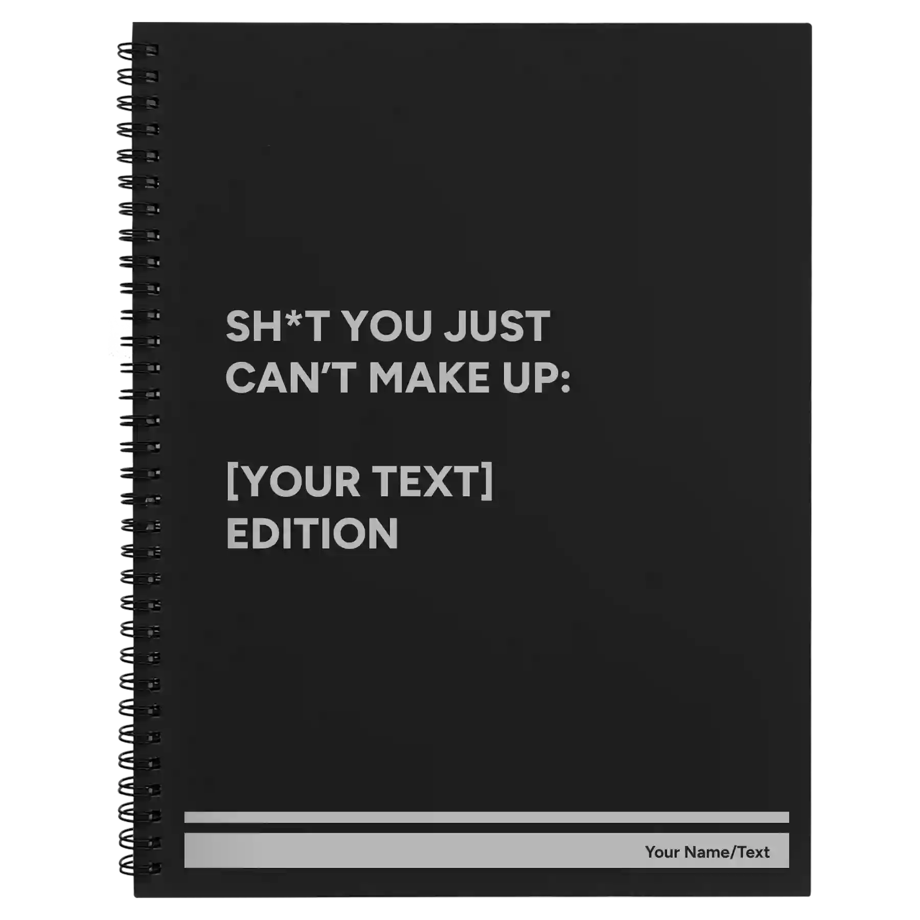 Large black spiral notebook laser etched with 'Shit You Just Cant Make Up' design