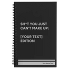 Small black spiral notebook laser etched with 'Shit You Just Cant Make Up' design