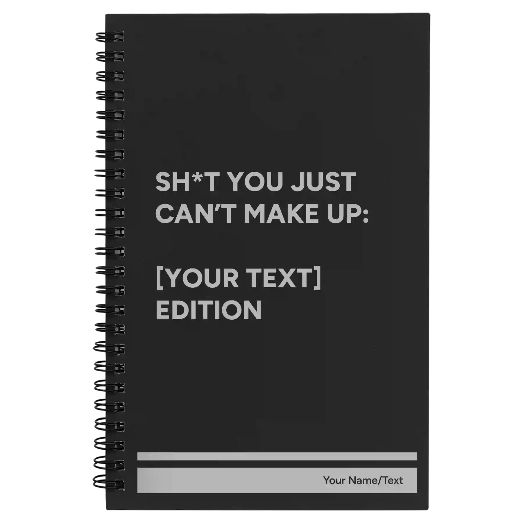 Small black spiral notebook laser etched with 'Shit You Just Cant Make Up' design