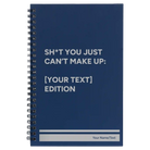 Small blue spiral notebook laser etched with 'Shit You Just Cant Make Up' design